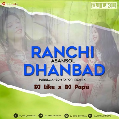 Ranchi Dhanbad Asansole-Edm X Tapori-Dj Liku X Dj Papu