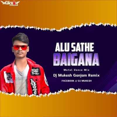 Alu Sathe Baigana (Matal Dance Mix) Dj Mukesh Ganjam Remix
