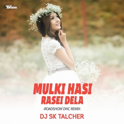 MULKI HASI RASEI DELA(ROADSHOW DNC MIX) DJ SK TALCHER