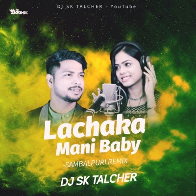 Lachaka Mani Baby(Sambalpuri CG Remix)DJ Sk Talcher
