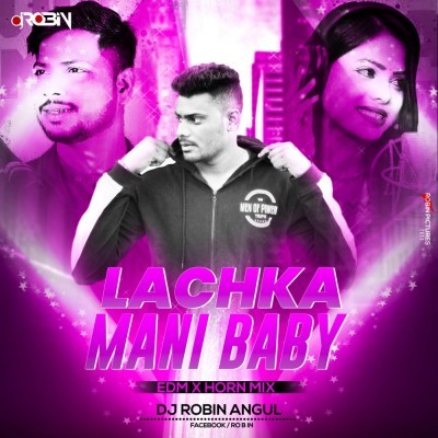 Lachaka Mani Baby (Edm X Hron Mix)Dj Robin.mp3