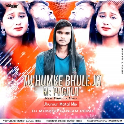 Tui Hamke Bhule Ja Re Pagla Purulia (Jhumur Matal Mix) Dj MuKEsh GaNJam ReMix