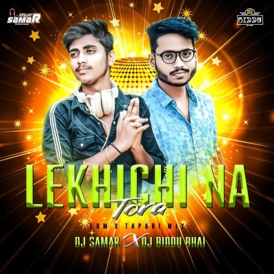 Lekhichi Na Tora ( Edm X Tapori Mix ) Dj Samar X Dj Biddu Bhai