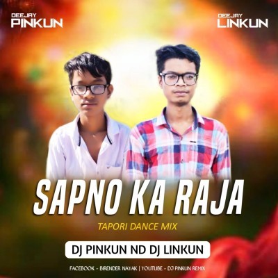 SAPNO KA RAJA ( TAPORI DANCE MIX ) DJ PINKUN ND DJ LINKUN