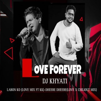 Labon Ko (Love Mix fFt. KK) - DJ Khyati R4mx
