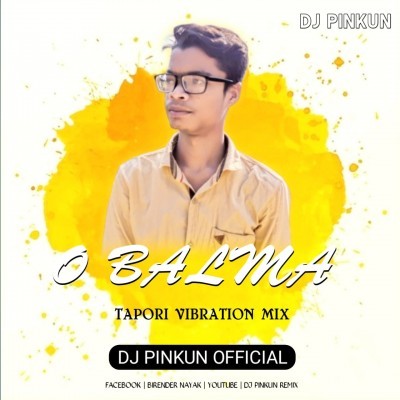 O BALMA ( TAPORI VIBRATION MIX ) DJ PINKUN OFFICIAL