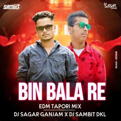 BIN BALA RE (EDM TAPORI MIX) DJ SAGAR GANJAM ND DJ SAMBIT DKL