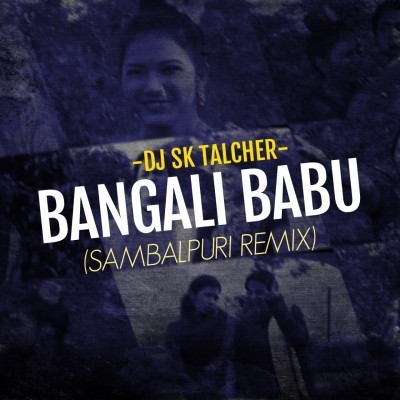 Bangali Babu Go (Sambalpuri Remix) DJ Sk Talcher