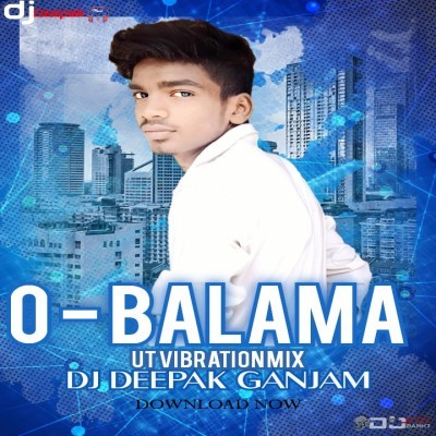O Balama (UT Vibration Mix)Dj Deepak Ganjam