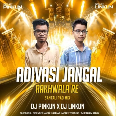 ADIVASI JANGAL RAKHWALA RE ( SANTALI PAD MIX ) DJ PINKUN X DJ LINKUN 
