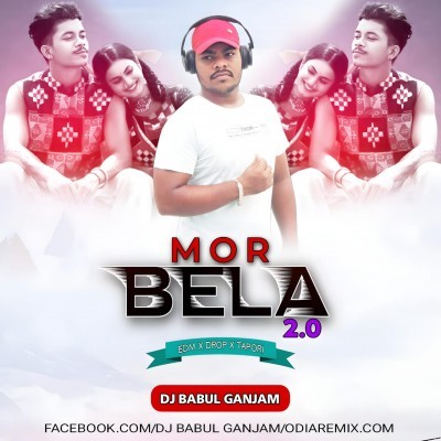 MOR BELA 2.0( EDM X DROP X TAPORI )DJ BABUL GANJAM