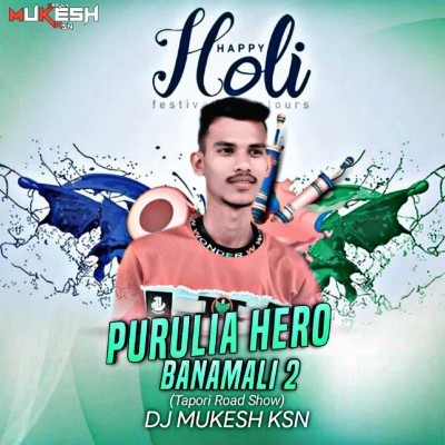Purulia Hero Banamali 2 Holi Special (Tapori Road Show) Dj Mukesh Ksn