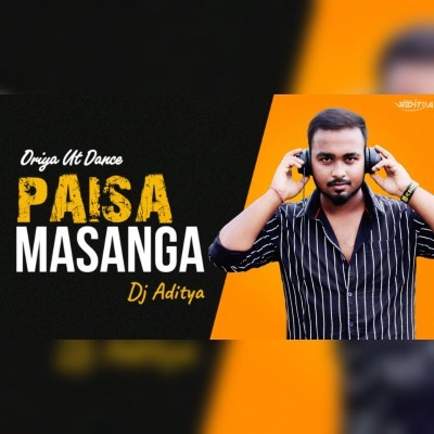 PAISA MASANGA ( ORIYA UT DANCE ) DJ ADITYA