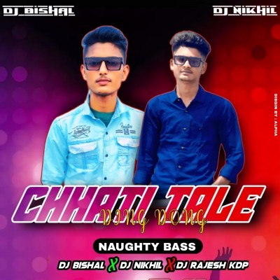 CHHATI TALE DING DONG (NAUGHTY BASS ) DJ BISHAL X DJ NIKHIL X DJ RAJESH KDP
