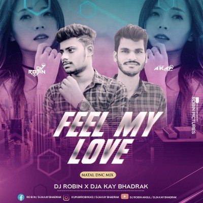 Feel My Love (Matal Dance Mix) DJ Robin X DJ A Kay Bhadrak