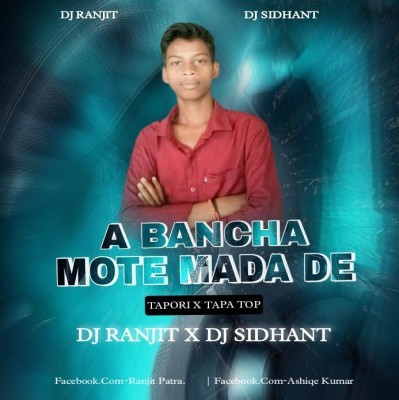 A BANCHA MOTE MADA DE ( TAPORI X TAPA TOP) DJ SIDHANT X DJ RANJIT