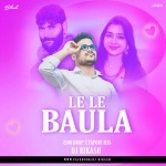 Le Le Baulo (Edm xTapori Mix) Dj Bikash