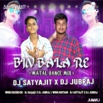 Bin Bala Re (TAPORI MIX) Dj SATYAJIT X DJ JUBRAJ